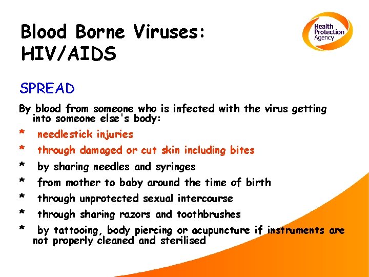 Blood Borne Viruses: HIV/AIDS SPREAD By blood from someone who is infected with the