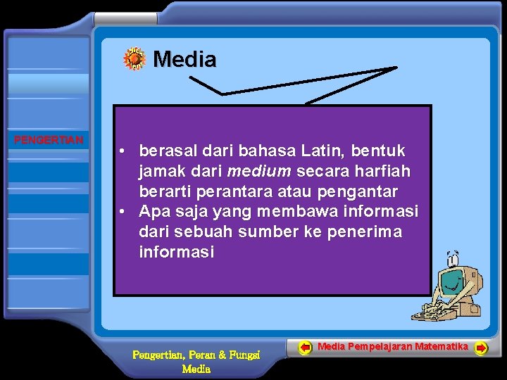 Media BERANDA PENGERTIAN PERAN FUNGSI SELESAI • berasal dari bahasa Latin, bentuk jamak dari