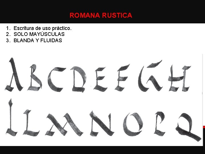 ROMANA RUSTICA 1. Escritura de uso práctico. 2. SOLO MAYÚSCULAS 3. BLANDA Y FLUIDAS