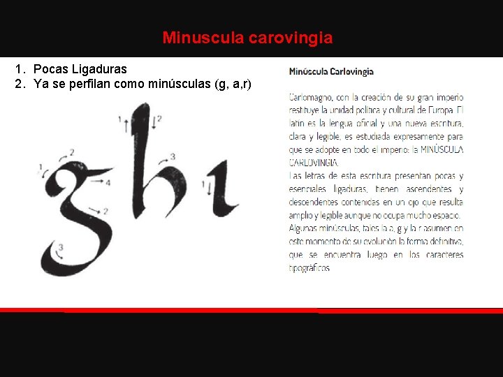 Minuscula carovingia 1. Pocas Ligaduras 2. Ya se perfilan como minúsculas (g, a, r)