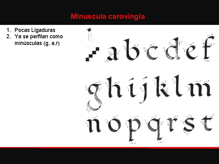 Minuscula carovingia 1. Pocas Ligaduras 2. Ya se perfilan como minúsculas (g, a, r)