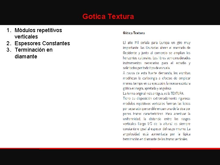 Gotica Textura 1. Mòdulos repetitivos verticales 2. Espesores Constantes 3. Terminación en diamante 