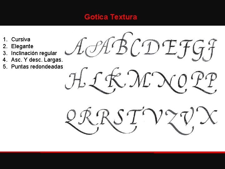 Gotica Textura 1. 2. 3. 4. 5. Cursiva Elegante Inclinación regular Asc. Y desc.