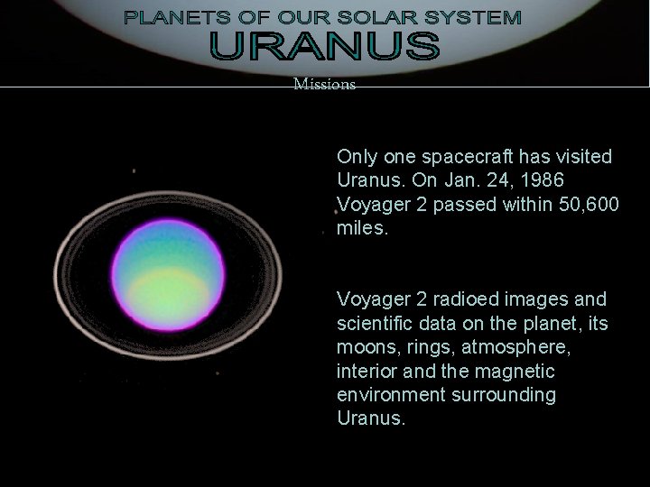 Missions Only one spacecraft has visited Uranus. On Jan. 24, 1986 Voyager 2 passed