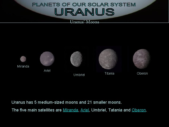 Uranus’ Moons Miranda Ariel Umbriel Titania Oberon Uranus has 5 medium-sized moons and 21