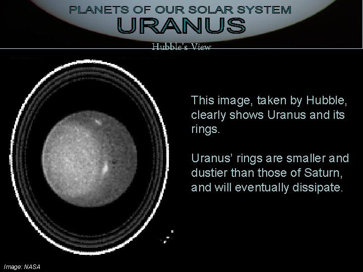 Hubble’s View This image, taken by Hubble, clearly shows Uranus and its rings. Uranus’
