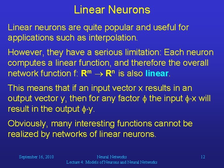 Linear Neurons Linear neurons are quite popular and useful for applications such as interpolation.