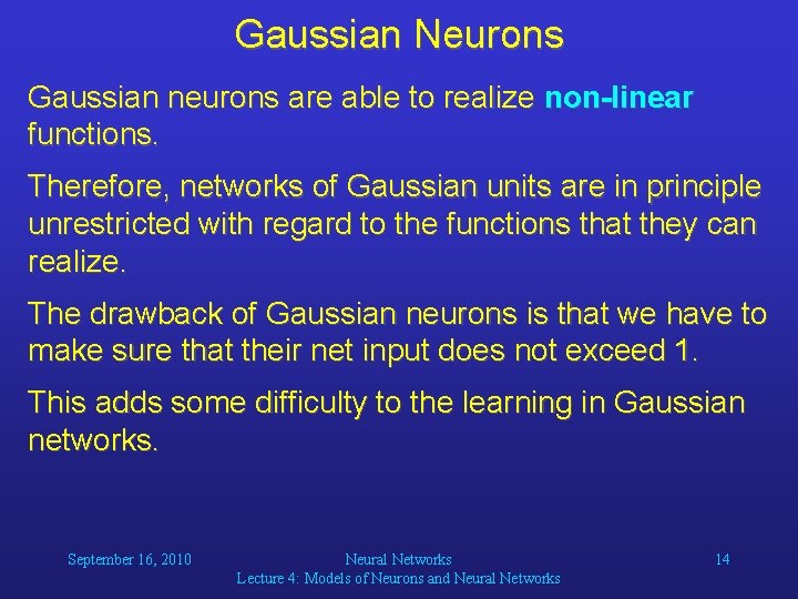 Gaussian Neurons Gaussian neurons are able to realize non-linear functions. Therefore, networks of Gaussian