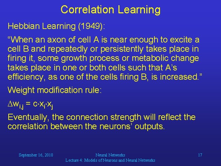 Correlation Learning Hebbian Learning (1949): “When an axon of cell A is near enough