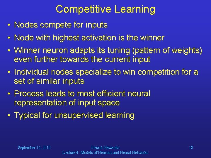 Competitive Learning • Nodes compete for inputs • Node with highest activation is the