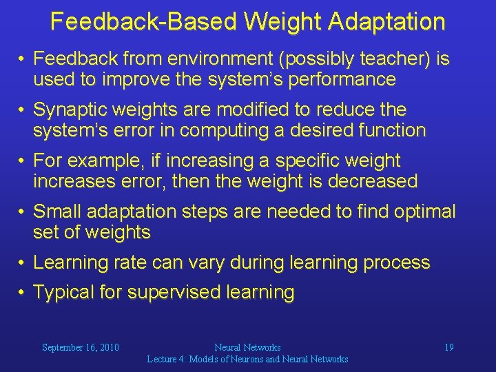 Feedback-Based Weight Adaptation • Feedback from environment (possibly teacher) is used to improve the