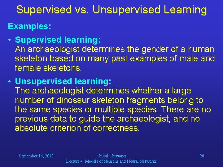 Supervised vs. Unsupervised Learning Examples: • Supervised learning: An archaeologist determines the gender of