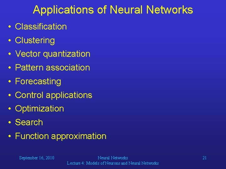 Applications of Neural Networks • Classification • Clustering • Vector quantization • Pattern association