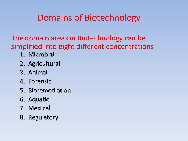 Domains of Biotechnology The domain areas in Biotechnology can be simplified into eight different