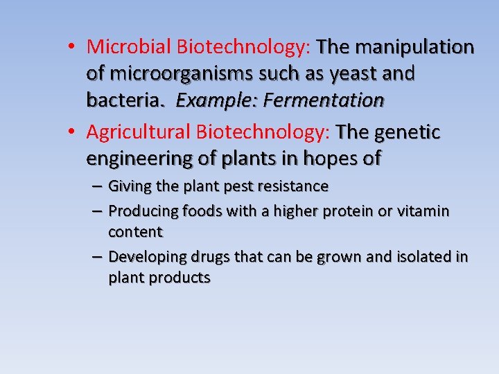  • Microbial Biotechnology: The manipulation of microorganisms such as yeast and bacteria. Example: