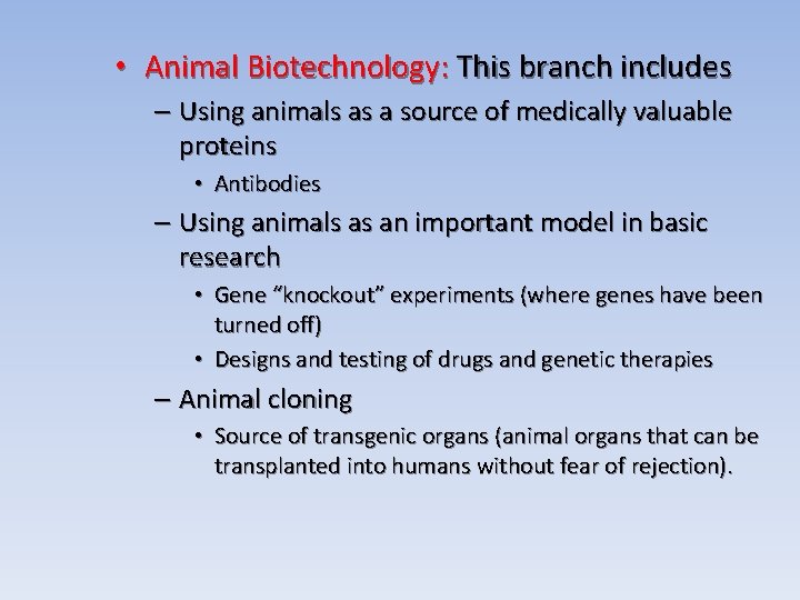  • Animal Biotechnology: This branch includes – Using animals as a source of