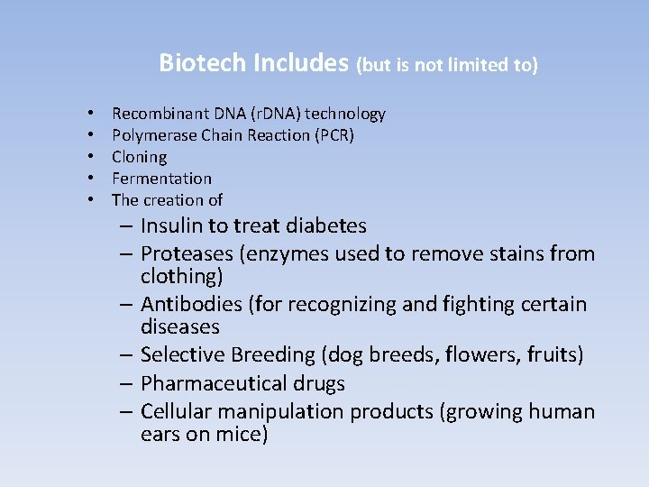 Biotech Includes (but is not limited to) • • • Recombinant DNA (r. DNA)