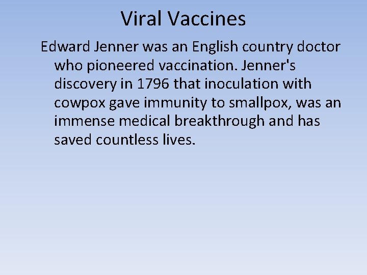 Viral Vaccines Edward Jenner was an English country doctor who pioneered vaccination. Jenner's discovery