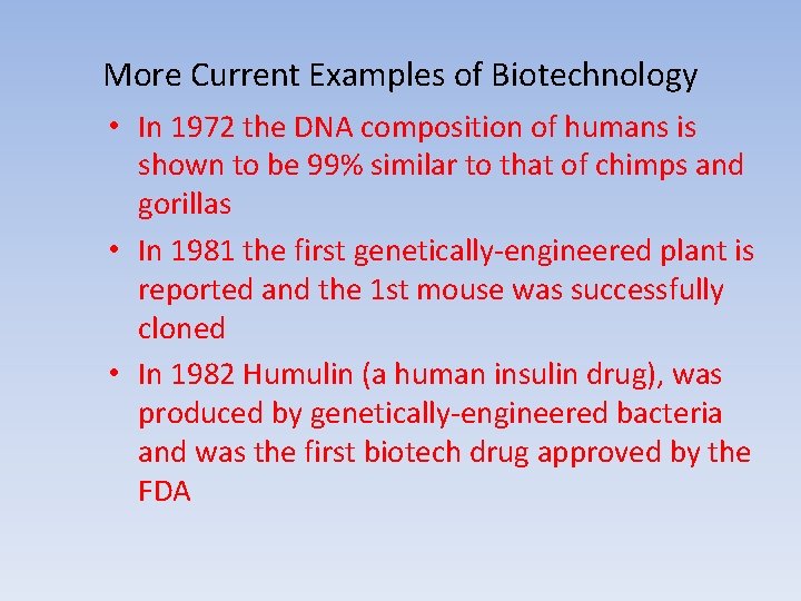 More Current Examples of Biotechnology • In 1972 the DNA composition of humans is