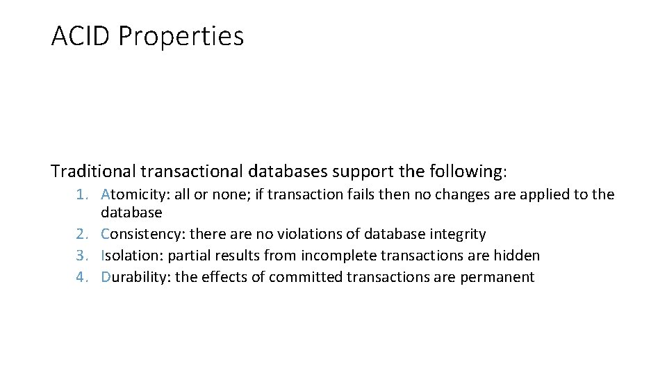 ACID Properties Traditional transactional databases support the following: 1. Atomicity: all or none; if