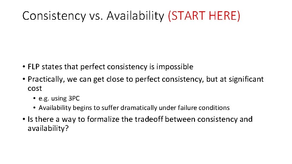 Consistency vs. Availability (START HERE) • FLP states that perfect consistency is impossible •