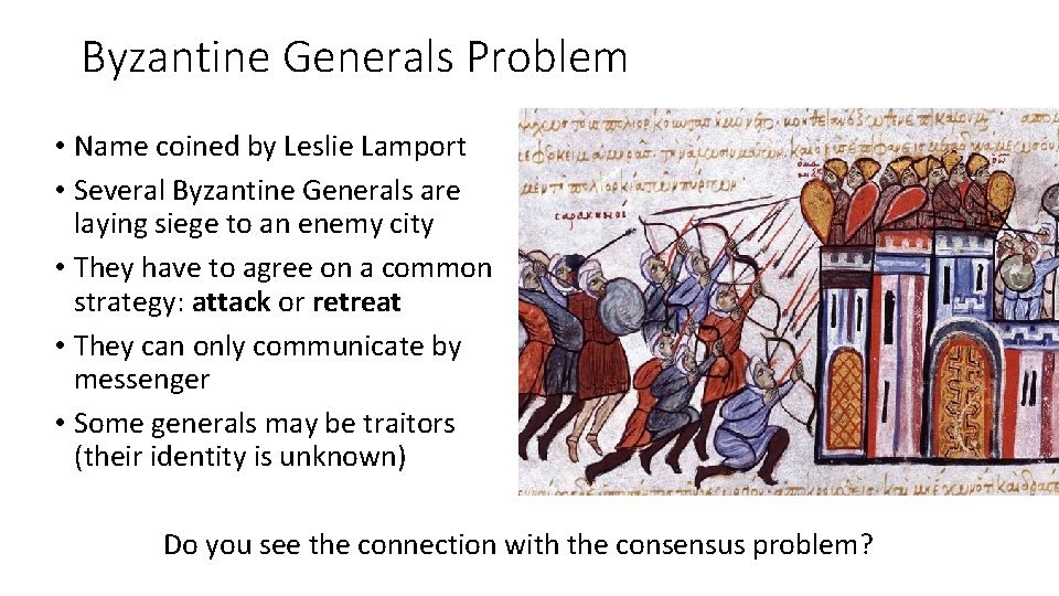 Byzantine Generals Problem • Name coined by Leslie Lamport • Several Byzantine Generals are