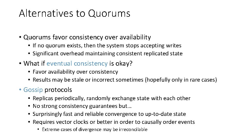 Alternatives to Quorums • Quorums favor consistency over availability • If no quorum exists,