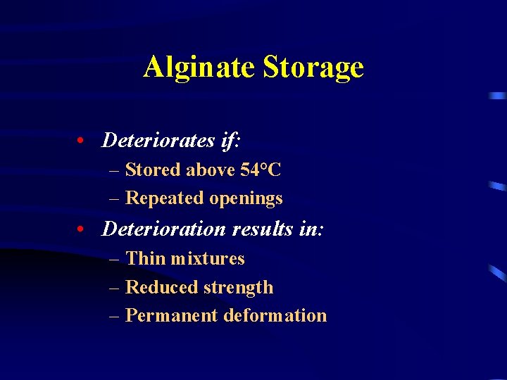 Alginate Storage • Deteriorates if: – Stored above 54°C – Repeated openings • Deterioration