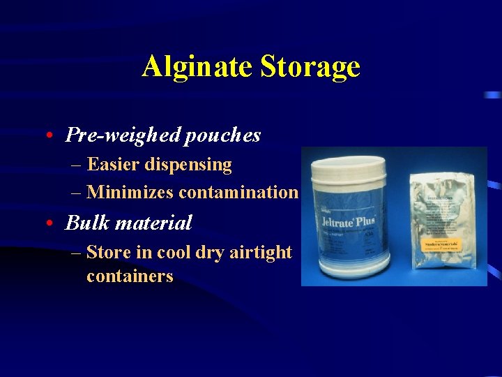 Alginate Storage • Pre-weighed pouches – Easier dispensing – Minimizes contamination • Bulk material