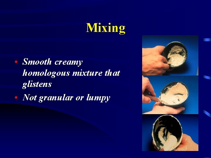 Mixing • Smooth creamy homologous mixture that glistens • Not granular or lumpy 