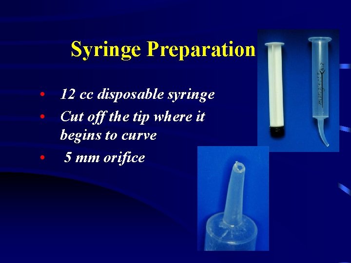 Syringe Preparation • 12 cc disposable syringe • Cut off the tip where it