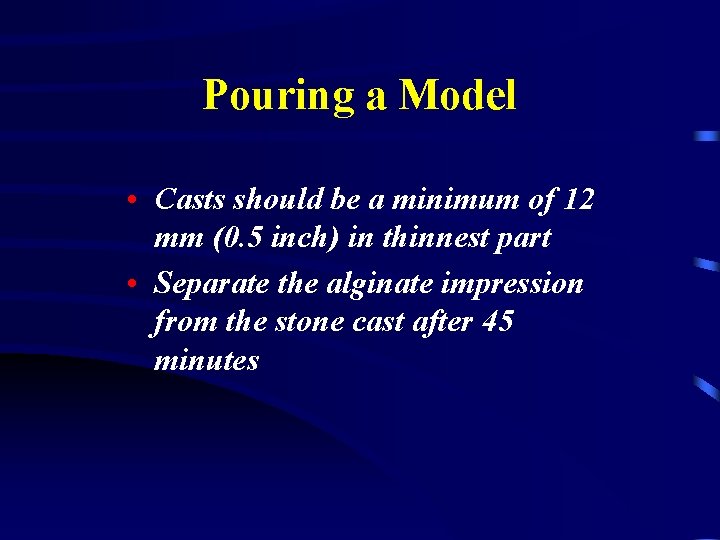 Pouring a Model • Casts should be a minimum of 12 mm (0. 5
