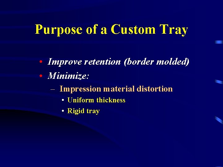 Purpose of a Custom Tray • Improve retention (border molded) • Minimize: – Impression