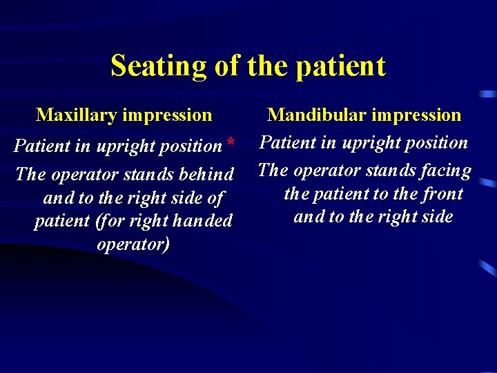 Seating of the patient Maxillary impression Patient in upright position* The operator stands behind