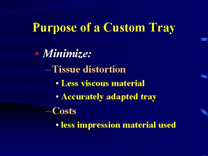 Purpose of a Custom Tray • Minimize: – Tissue distortion • Less viscous material