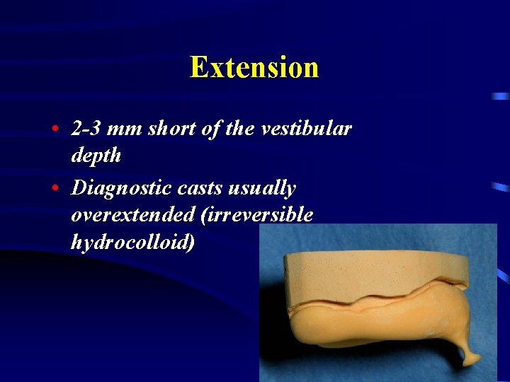 Extension • 2 -3 mm short of the vestibular depth • Diagnostic casts usually