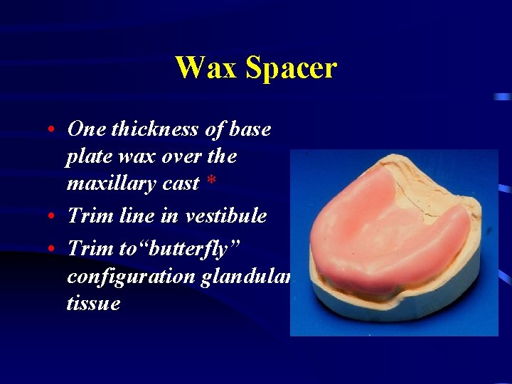 Wax Spacer • One thickness of base plate wax over the maxillary cast *