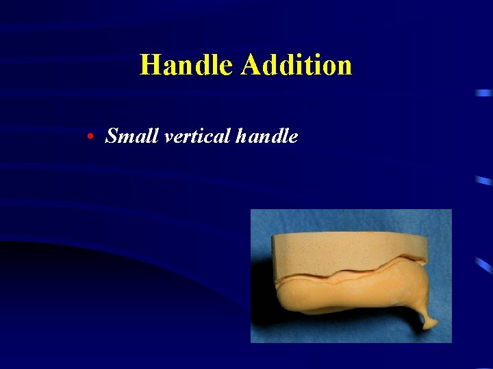 Handle Addition • Small vertical handle 