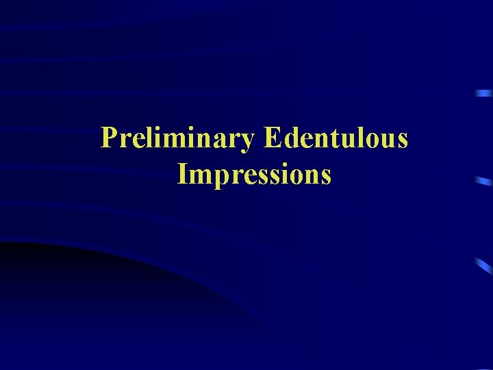 Preliminary Edentulous Impressions 