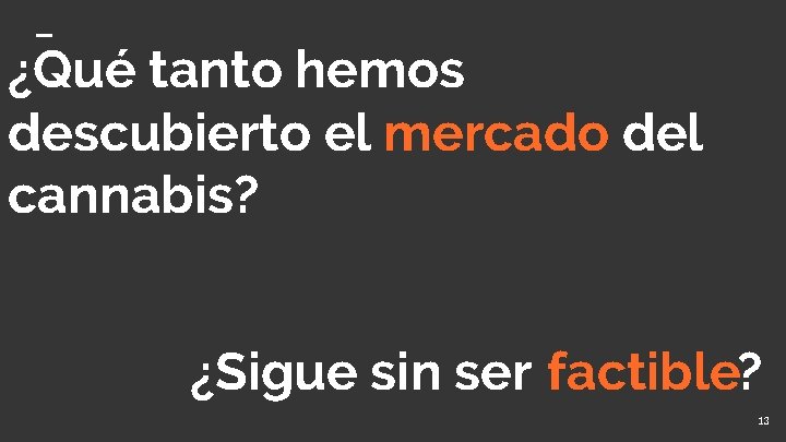 ¿Qué tanto hemos descubierto el mercado del cannabis? ¿Sigue sin ser factible? 13 