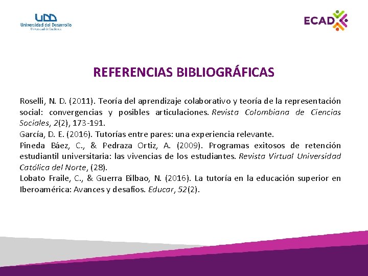 REFERENCIAS BIBLIOGRÁFICAS Roselli, N. D. (2011). Teoría del aprendizaje colaborativo y teoría de la