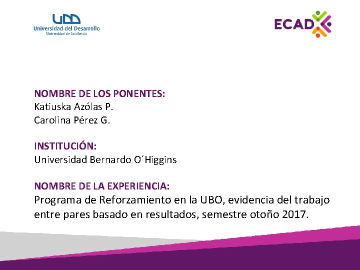 NOMBRE DE LOS PONENTES: Katiuska Azólas P. Carolina Pérez G. INSTITUCIÓN: Universidad Bernardo O´Higgins