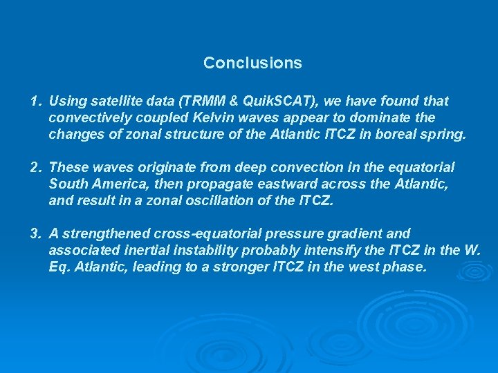 Conclusions 1. Using satellite data (TRMM & Quik. SCAT), we have found that convectively