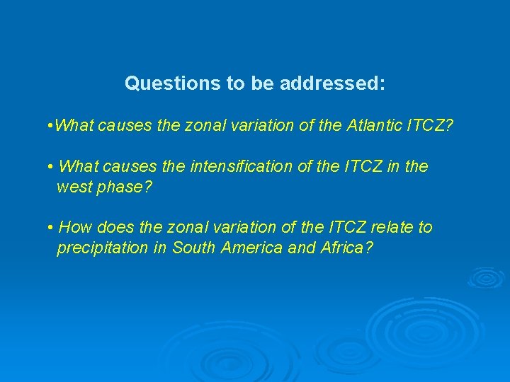 Questions to be addressed: • What causes the zonal variation of the Atlantic ITCZ?