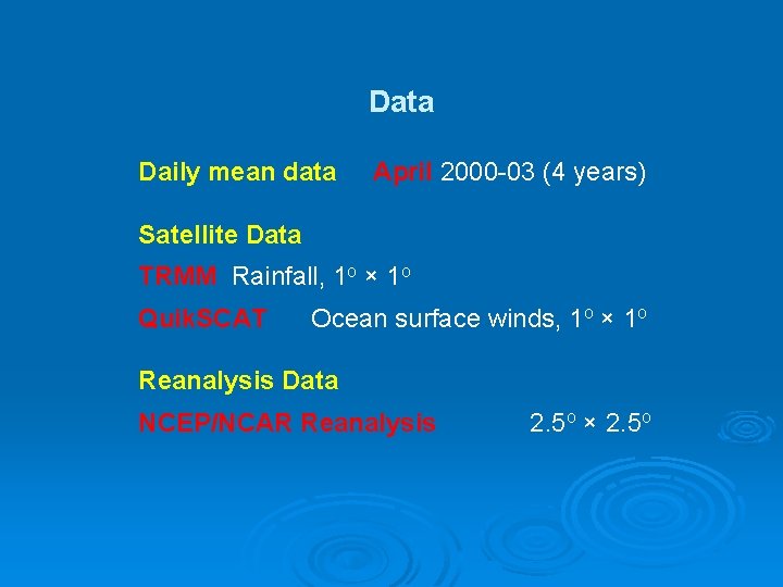 Data Daily mean data April 2000 -03 (4 years) Satellite Data TRMM Rainfall, 1