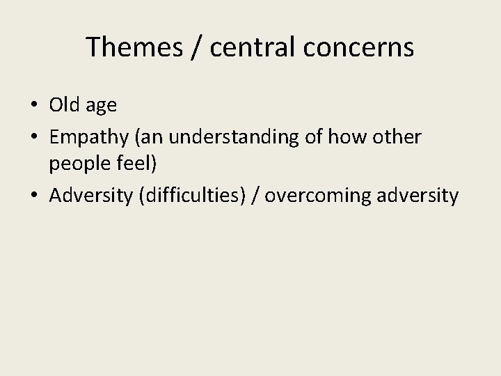 Themes / central concerns • Old age • Empathy (an understanding of how other