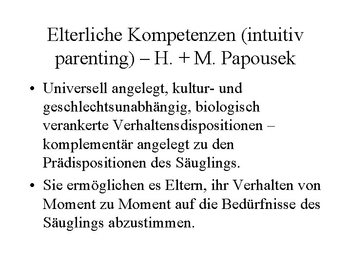 Elterliche Kompetenzen (intuitiv parenting) – H. + M. Papousek • Universell angelegt, kultur- und