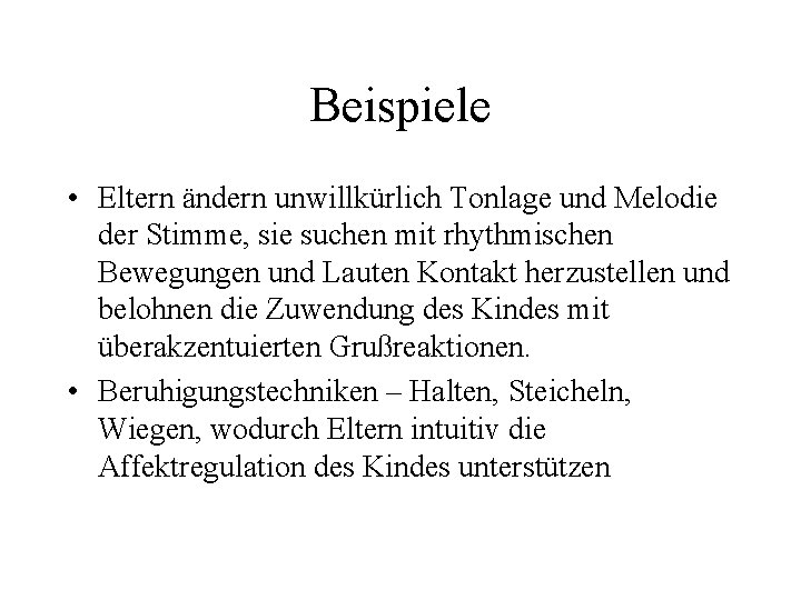 Beispiele • Eltern ändern unwillkürlich Tonlage und Melodie der Stimme, sie suchen mit rhythmischen