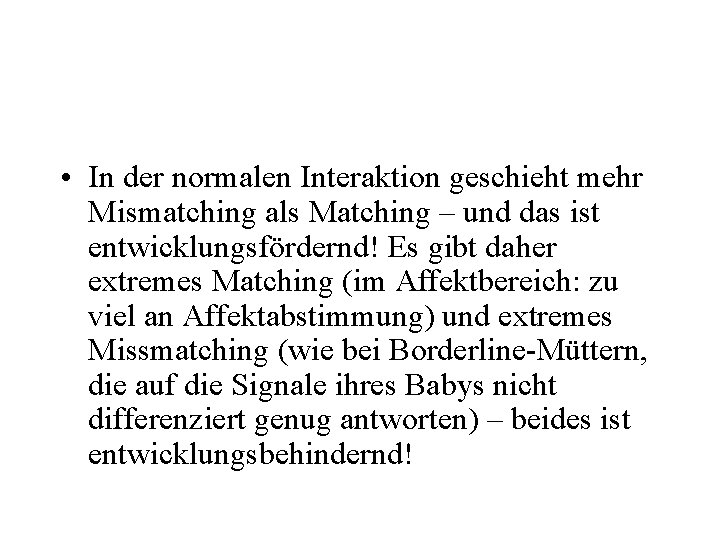  • In der normalen Interaktion geschieht mehr Mismatching als Matching – und das