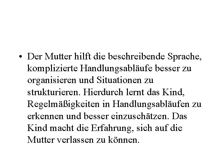  • Der Mutter hilft die beschreibende Sprache, komplizierte Handlungsabläufe besser zu organisieren und